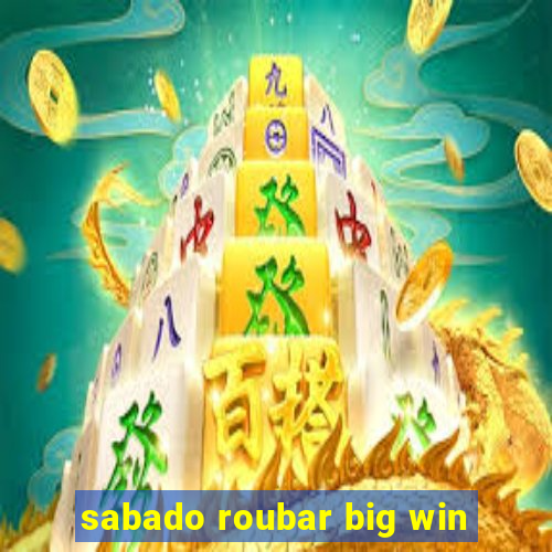 sabado roubar big win